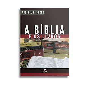 A Biblia e os Livros | Russell P. Shedd