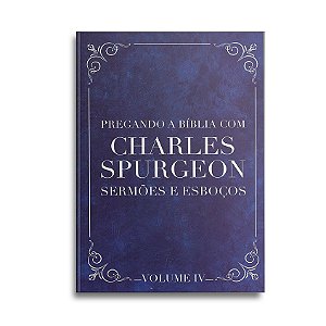 Pregando a Bíblia com Spurgeon Vol IV | Charles Spurgeon