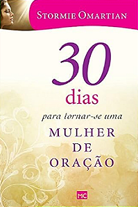 30 Dias Para Tornar-se Uma Mulher De Oração | Stormie Omartian