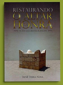 RESTAURANDO O ALTAR DA HONRA