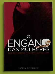 O ENGANO DAS MULHERES - O QUE OS HOMENS APOIAM E SUSTENTAM