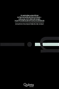 As restrições voluntárias na transmissão de bens imóveis - cláusulas de inalienabilidade, impenhorabilidade e incomunicabilidade - 1ª edição - Souza, Eduardo Pacheco Ribeiro de