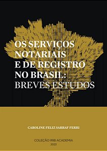 Coleção IRIB Academia - Os Serviços Notariais e d Registro no Brasil: Breves Estudos