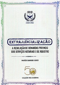 Coleção IRIB Academia - Extrajudicialização - A resolução de demandas por meio dos serviços notariais e de registro - Mauricio Barroso Guedes - ano 2025