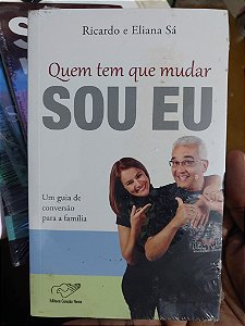 Livro - Quem Tem que Mudar Sou eu - Ricardo e Eliana Sá