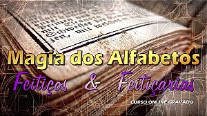 Magia dos Alfabetos - Feitiços e Feitiçarias - Curso Online Gravado