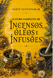 O Livro Completo de Incensos, Óleos e Infusões