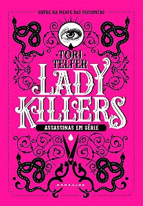 Lady Killers: Assassinas em Série: As mulheres mais letais da história