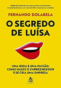 O Segredo de Luísa: Uma ideia e uma paixão: como nasce o empreendedor e se cria uma empresa