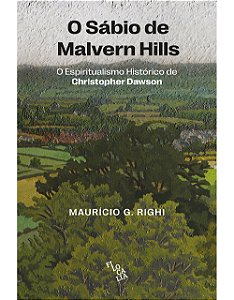 O Sábio de Malvern Hills - O espiritualismo histórico de Christopher Dawson