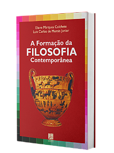 A FORMAÇÃO DA FILOSOFIA CONTEMPORÂNEA - ELIANE MARQUES COLCHETE E LUIS CARLOS DE MORAIS JUNIOR