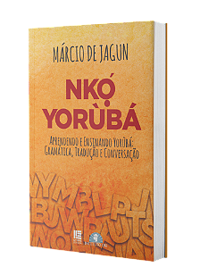 Nkó Yorùbá: Aprendendo e ensinando Yorùbá: Gramática, Tradução, Conversação -  Márcio de Jagun