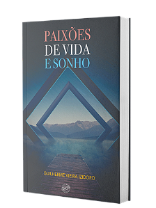 Paixões de Vida e Sonho - Guilherme Vieira Izidoro