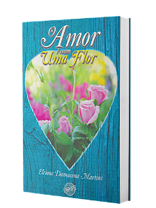 O Amor é Como Uma Flor - Elcione Damacena