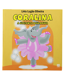 Coralina A Elefanta Bailarina - Lívia Lugão Oliveira