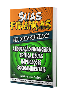 Suas finanças em quadrinhos: a educação financeira crítica e suas implicações socioambientais - Fabio Marinho