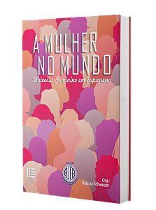 A mulher no mundo: universo feminino em expansão - organização Márcia Schweizer