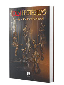 (Des)protegidas - Monique Caldeira Kozlowskil