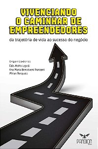 Vivenciando o Caminhar de Empreendedores: da trajetória de vida ao sucesso do negócio