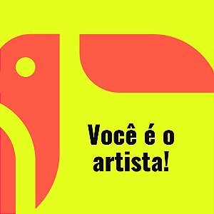 Você é o artista!