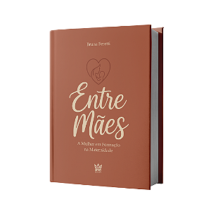 Livro - Entre Mães A Mulher em Formação na Maternidade (Bruna Feretti)