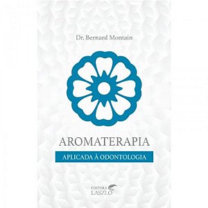 Livro - Aromaterapia Aplicada à Odontologia - Editora Laszlo