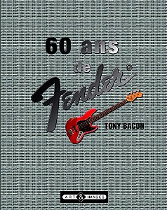 60 Ans de Fender - Tony Bacon (Capa Dura)