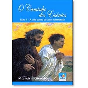 O CAMINHO DOS ESSÊNIOS I - A VIDA OCULTA DE JESUS