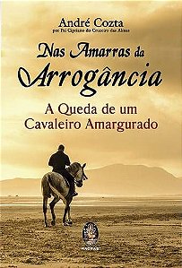 NAS AMARRAS DA ARROGÂNCIA :: André Cozta