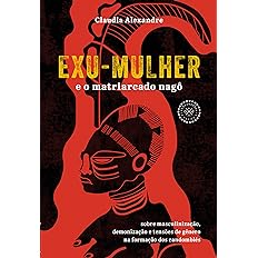 Exu-Mulher e o matriarcado nagô