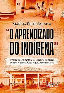 O Aprendizado do Indígena - historia da educação escolar indigena