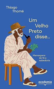 Um Velho Preto disse: Mensagens de fé e sabedoria