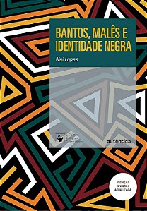 Bantos, malês e identidade negra - 4ª Edição Revisada e Ampliada