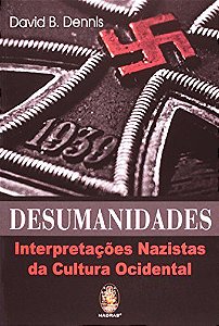 Desumanidades - Interpretações Nazistas da Cultura Ocidental