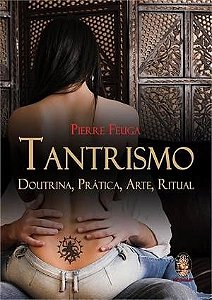 TANTRISMO I Doutrina, Prática, Arte e Ritual