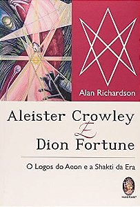 ALEISTER CROWLEY E DION FORTUNE - Os Logos do Aeon e a Shakti da Era