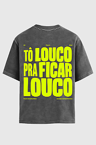 Camiseta Oversized Tô Louco Pra Ficar Louco