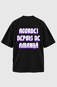 Camiseta Oversized Acordei Depois de Amanhã
