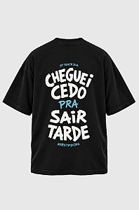 Camiseta Oversized Cheguei Cedo Pra Sair Tarde