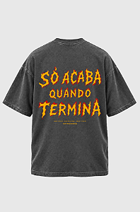 Camiseta Oversized Só Acaba Quando Termina