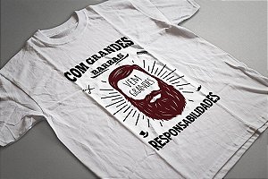Camiseta Com Grandes Barbas vem Grandes Responsabilidades