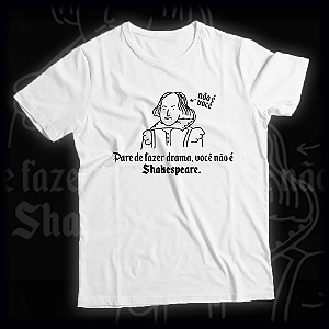 Camisa Pare de fazer Drama você não é Shakespeare