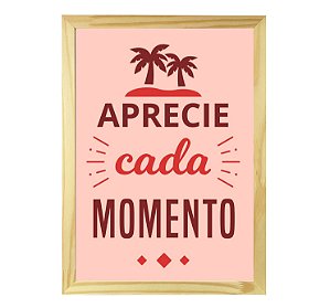 Quadro Decorativo Frase Motivacional Aprecie Cada Momento