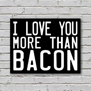 Placa de Parede Decorativa: More Than Bacon