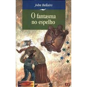 O Fantasma No Espelho John Bellairs Ática