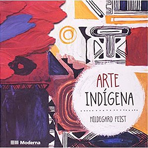 Arte Indígena Hildegard Feist Editora Moderna