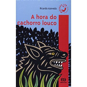 A Hora do Cachorro Louco - Coleção Quero Ler Ricardo Azevedo Editora Ática