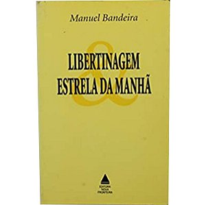 Libertinagem E Estrela Da Manha Manuel Bandeira Editora Nova Fronteira