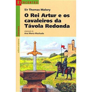 O Rei Artur E Os Cavaleiros Da Távola Redonda Sir Thomas Malory Scipione