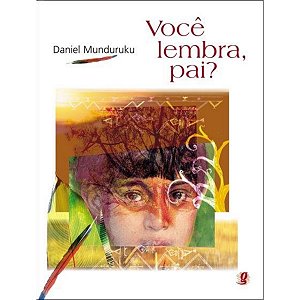 Voce Lembra, Pai? Daniel Munduruku Global